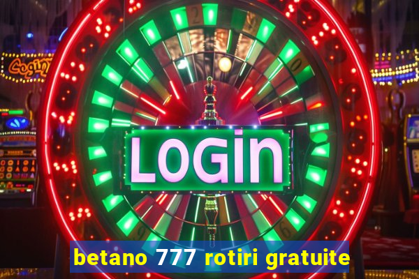 betano 777 rotiri gratuite